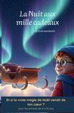 La nuit aux mille cadeaux: Et si la vraie magie de Noël venait de ton cœur ? (pour enfants de 6 à 10 ans)