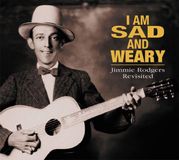 Bear Family I Am So Sad & Weary: Jimmie Rodgers Revisited