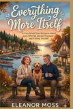 Everything More Itself: A Cozy Small-Town Romance About Love After 50, Second Chances, and Finding Yourself