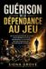 Guérison Independently Published Guérison de la dépendance au jeu