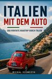 Italien mit dem Auto: Der perfekte Roadtrip durch Italien
