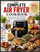 The Complete Air Fryer Cookbook