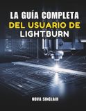 LA Bol La Guía Completa del Usuario de Lightburn Paperback