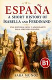 España: A Short History of Isabella and Ferdinand: B1 Intermediate Spanish Reader