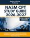 NASM CPT STUDY GUIDE 2026-2027: Comprehensive Exam Prep with Practice Questions To Master Exercise Science and Client Coaching