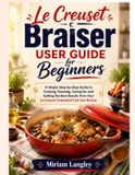 Le Creuset Braiser User Guide for Beginners