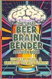 The Great Beer Brain Bender: 100 Beer, Mead, and Brewing Puzzle Activity Book