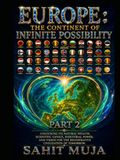 EUROPE: THE CONTINENT OF INFINITE POSSIBILITY PART 2: Unlocking Its Natural Wealth, Scientific Genius, Industrial Power, and Vision for the Regenerative Civilization of Tomorrow