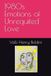1980s Emotions of Unrequited Love: Thirty-one poems written in the 1980s when love was in the air, emotions were high and many a heart was broken through unrequited love.
