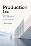 Production Libri GmbH Production Go: Building Zero-Dependency Microservices and Cloud-Native APIs