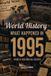 What Libri GmbH What Happened in World History 1995 The Year You Were Born
