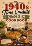 The 1940s Time Capsule Kitchen Cookbook