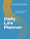 Daily Life Planner: Simple Daily Organizer for Productivity, Focus, and Balance