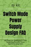 Switch Mode Power Supply Design FAQ: 100 Essential Questions & Field-Tested Solutions for Power Electronics Engineers