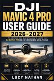 DJI Mavic 4 Pro User Guide 2026-2027