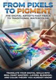 From Pixels to Pigment: The Digital Artist's Fast-Track to Traditional Watercolor