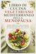 LIBRO MEDITERRANEAN MENOPAUSE VEGETARIAN COOKBOOK: Mediterranean Plant-Based Recipes with Protein, Fiber, and Nutrient-Rich Foods for Healthy Midlife Eating