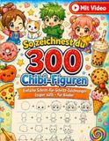 So zeichnest du 300 Chibi-Figuren: Einfache Schritt-für-Schritt-Zeichnungen (super süß) – für Kinder