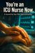 You're an ICU Nurse Now: A Guided Journal & Gift for New ICU Nurses — Reflections, Milestones, and Prompts for Your First Year in Critical Care