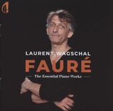 Essential Laurent Wagschal: Fauré: The Essential Piano Works