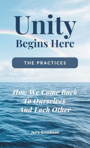 Unity The Practices: How We Come Back to Ourselves and Each Other