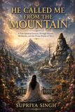 HE CALLED ME FROM THE MOUNTAIN: A True Spiritual Journey Through Dreams, Meditation, and the Divine Realm of Shiva