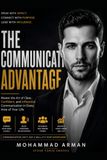 The Communication Advantage: Master the Art of Clear, Confident, and Influential Communication in Every Area of Your Life: 2