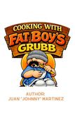 COOKING WITH FAT BOY'S GRUBB