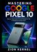 Mastering Google Pixel 10: Step-by-Step Camera, AI, and Smartphone Tips for Beginners & Power Users