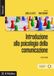 Introduzione alla psicologia della comunicazione. Nuova ediz.