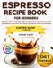 Espresso Recipe Book for Beginners