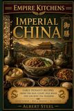 Empire Kitchens: Imperial China: Early Dynasty Recipes