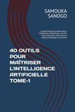 40 OUTILS POUR MAÎTRISER L'INTELLIGENCE ARTIFICIELLE TOME-1