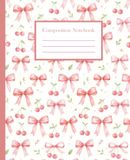 Cherry Bow Composition Notebook: Wide Rule Cute Pink Ribbon & Cherry Aesthetic Lined Journal for Girls, Teens & Women