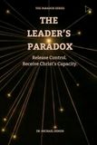 THE LEADER'S PARADOX: Release Control. Receive Christ’s Capacity.