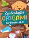 Zauberhaftes Origami für Kinder ab 8