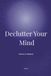 Declutter Your Mind: (Without Overthinking)