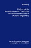 Einführung Chan Einführung in die Meditationspraxis der Chan-Schule des chinesischen Buddhismus (Xue chan fangbian tan)