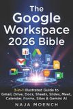 The Google Workspace The Google Workspace 2026 Bible