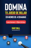 Domina tu juego de billar en menos de 4 semanas: Lecciones con ejercicios prácticos