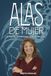 ALAS DE MUJER: El impulso definitivo para elevar tu liderazgo