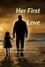 Her First Love: What a Father Teaches His Daughter About Love, Worth, and the Men She'll Choose