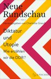 Neue Rundschau: Neue Rundschau 2024/4: Diktatur und Utopie - Wie erzählen wir die DDR?