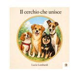 Il cerchio che unisce: una storia di incontri, cani e legami che trasformano il vuoto in presenza