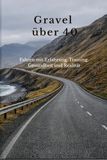 Gravel über 40: Fahren mit Erfahrung, Training, Gesundheit und Realität