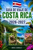 GUÍA DE VIAJE DE COSTA RICA 2026-2027