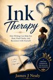 Ink Therapy: How Writing Can Help You Heal, Find Clarity, and Reconnect with Yourself