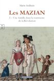 Les Mazian: Tome I, Une famille dans la tourmente de la Révolution