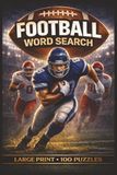 Football Word Search: Large Print Book with 100 Puzzles and 2000 Unique Words on Fantasy Football, Great Quarterbacks, and Championship Football
