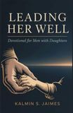 Leading Her Well: Devotional for Men with Daughters.